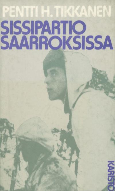 Pentti H. Tikkanen: Sissipartio saarroksissa (Hardcover, Finnish language, 1981, Arvi A. Karisto Osakeyhtiö)
