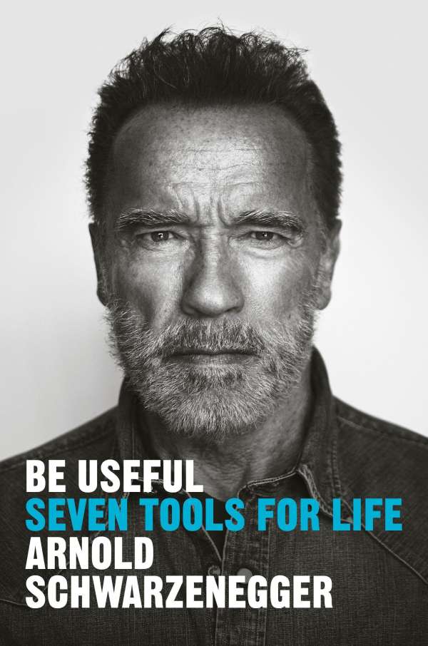 Arnold Schwarzenegger: Be Useful (2023, Penguin Publishing Group)