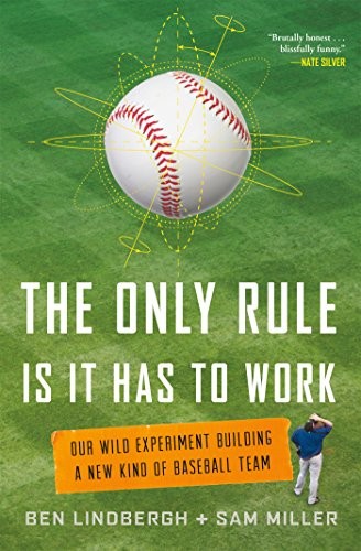 Ben Lindbergh, Sam Miller: The Only Rule Is It Has to Work (EBook, 2016, Henry Holt and Co.)