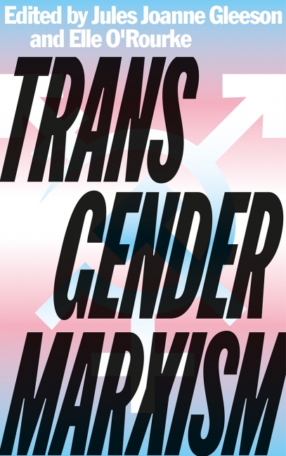 Jules Joanne Gleeson, Elle O'Rourke: Transgender Marxism (2021, Pluto Press)