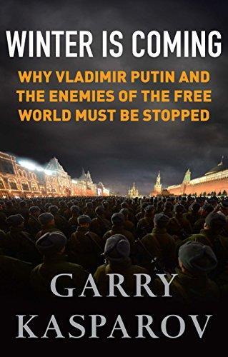 Garry Kasparov: Winter Is Coming: Why Vladimir Putin and the Enemies of the Free World Must Be Stopped (2015)