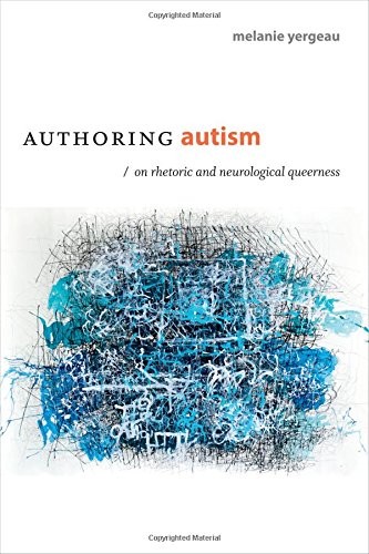 Melanie Yergeau: Authoring Autism (Paperback, 2018, Duke University Press Books)