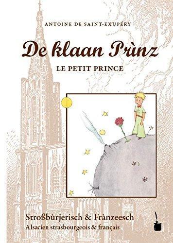 Antoine de Saint-Exupéry: Der kleine Prinz. De klaan Prìnz, Le Petit Prince - Stroßbùrjerisch : Alsacien strasbourgeois (German language, 2017)