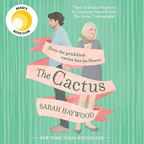 Sarah Haywood: The Cactus (AudiobookFormat, 2018, Harlequin Audio and Blackstone Audio)