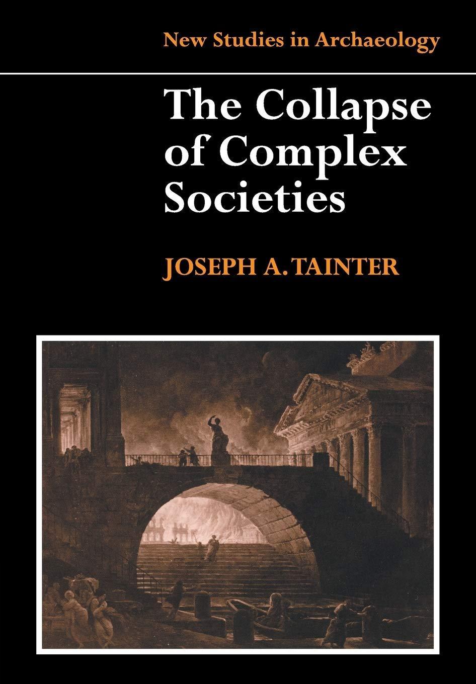 Joseph A. Tainter: The Collapse of Complex Societies. (1990)