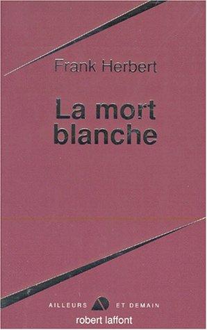 Frank Herbert: La Mort blanche (Paperback, French language, Robert Laffont, ROBERT LAFFONT)