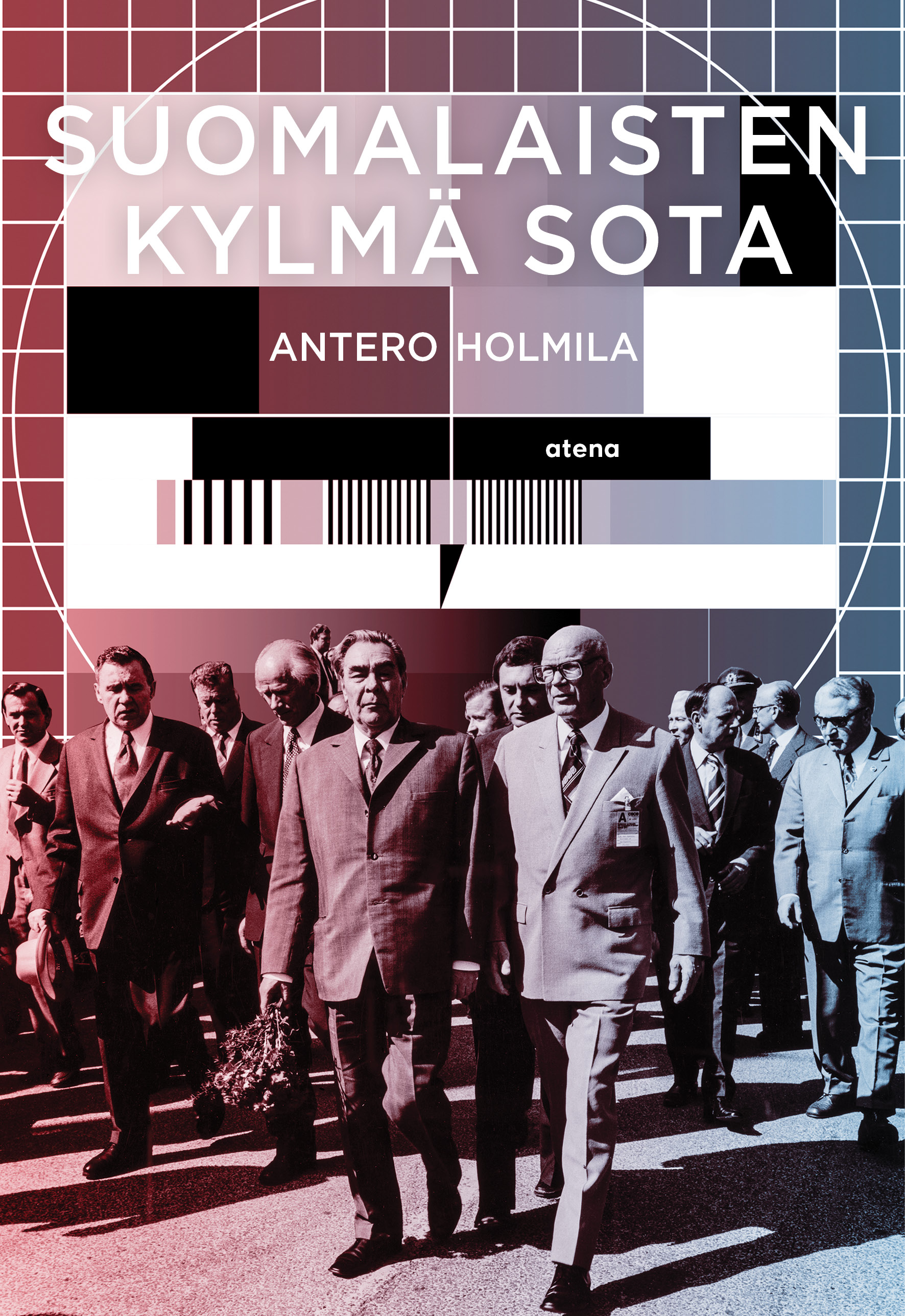 Antero Holmila: Suomalaisten kylmä sota (Hardcover, Finnish language, 2023, Atena-kustannus)