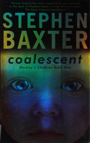 Stephen Baxter: COALESCENT: DESTINY'S CHILDREN: BOOK 1. (Undetermined language, 2003, GOLLANCZ, Orion Publishing Group, Limited)