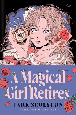 Anton Hur, Seolyeon Park: A Magical Girl Retires (Hardcover, 2024, HarperVia)