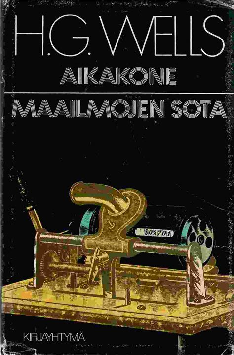 H.G WELLS, Alvin Toffler: Aikakone ; Maailmojen sota (Hardcover, Finnish language, 1979, Kirjayhtymä)