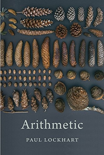 Paul Lockhart: Arithmetic (2017, Belknap Press: An Imprint of Harvard University Press)