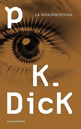 Philip K. Dick: La invasión divina (Spanish language, 2013, Ediciones Minotauro)