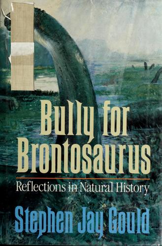 Stephen Jay Gould: Bully for Brontosaurus - Reflections in Natural History (1991, Norton)