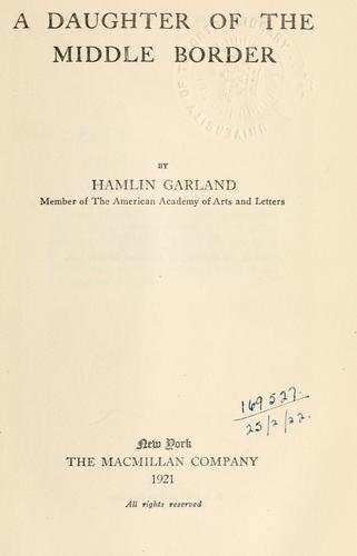 Hamlin Garland: A daughter of the middle border. (1921, Macmillan)