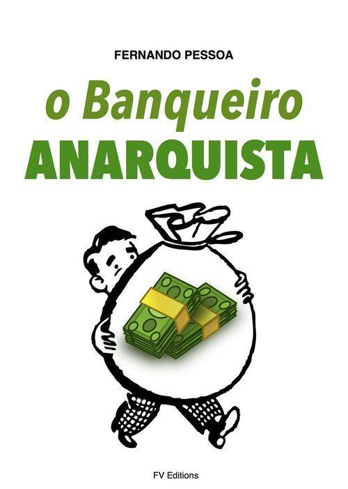 Fernando Pessoa: O Banqueiro Anarquista