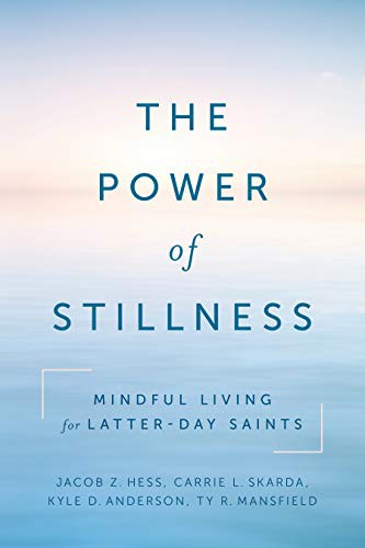 Jacob Z. Hess, Carrie Skarda, Kyle Anderson, Ty Mansfield: The Power of Stillness (Paperback, Deseret Book)