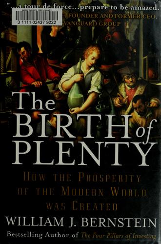 William Bernstein: The Birth of Plenty  (Hardcover, 2004, McGraw-Hill)
