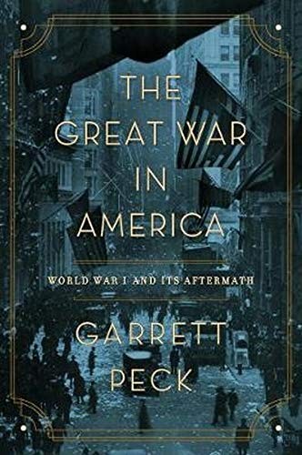 Garrett Peck: The Great War in America (Hardcover, 2018, Pegasus Books)