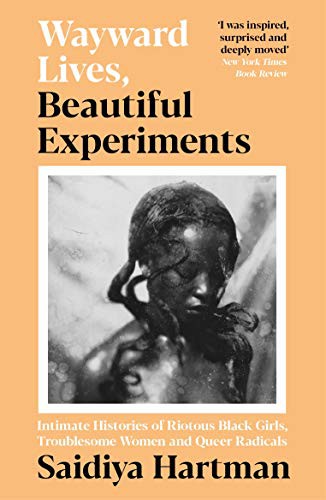 Saidiya Hartman: Wayward Lives, Beautiful Experiments (Paperback, 2021, Serpent's Tail)