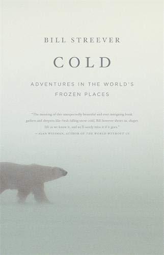 Bill Streever: Cold: Adventures in the World's Frozen Places (2009)