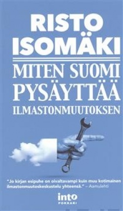 Risto Isomäki: Miten Suomi pysäyttää ilmastonmuutoksen (Hardcover, Finnish language, 2021, Into)