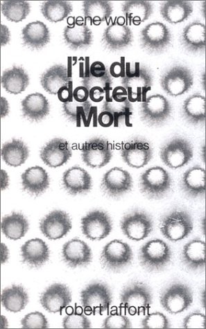 Gene Wolfe: L'île du docteur Mort (et autres histoires) (Paperback, Robert Laffont)