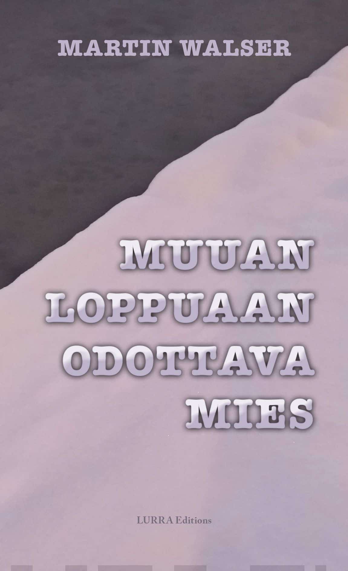 Martin Walser, Olli Sarrivaara: Muuan loppuaan odottava mies (Hardcover, Finnish language, 2017, Lurra Editions)