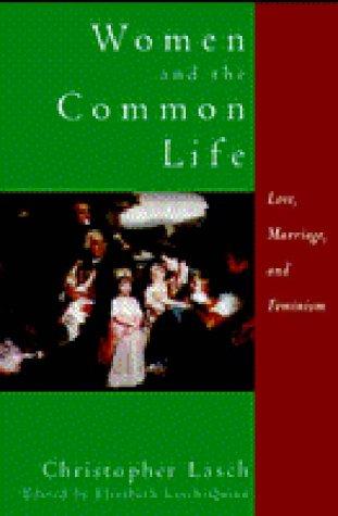 Christopher Lasch: Women and the Common Life (1997, W. W. Norton & Co.)