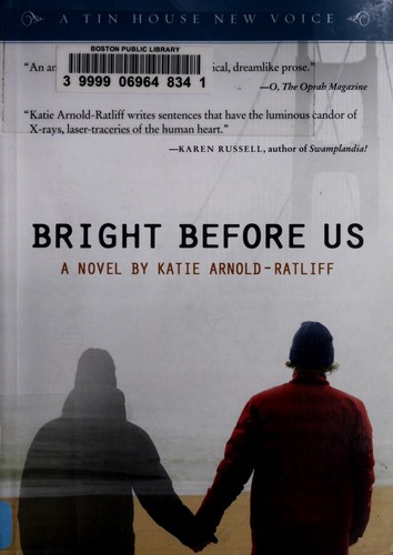 Katie Arnold-Ratliff: Bright before us (2011, Tin House Books)