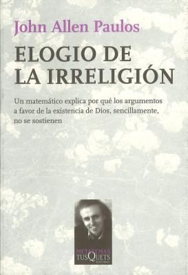 John Allen Paulos: Elogio de la Irreligión (Spanish language, 2009, TusQuets)