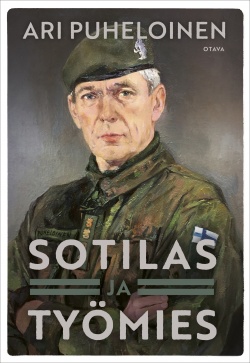 Ari Puheloinen: Sotilas ja työmies (Hardcover, Finnish language, 2023, Otava)