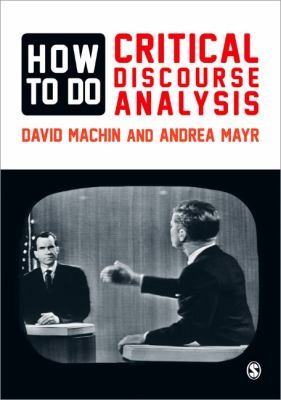 David Machin: How To Do Critical Discourse Analysis A Multimodal Introduction (2012, Sage Publications (CA))
