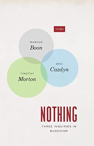 Marcus Boon, Eric Cazdyn, Timothy Morton: Nothing (2015, University of Chicago Press)