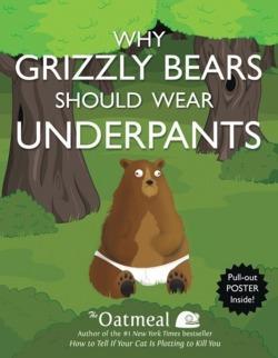 The Oatmeal, Matthew Inman: Why Grizzly Bears Should Wear Underpants (2013)