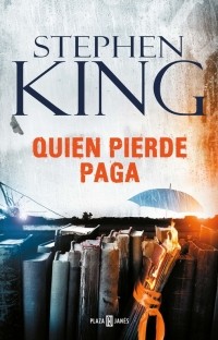 Stephen King: Bill Hodges. Volumen 2 : Quien pierde paga - 1. edicion (2016, Plaza & Janes)