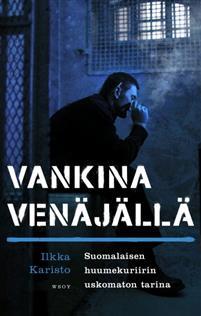 Ilkka Karisto, Jan Salo: Vankina Venäjällä (Hardcover, Finnish language, 2018, WSOY)