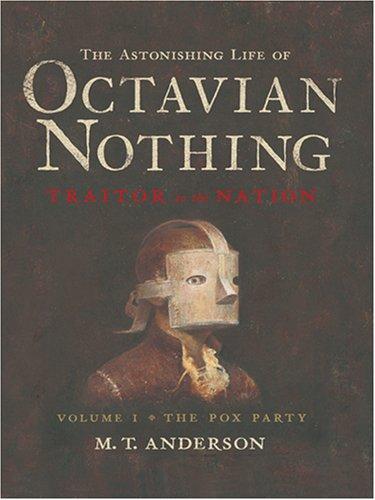 M. T. Anderson: The astonishing life of Octavian Nothing, traitor to the nation. (Hardcover, 2007, Thorndike Press)