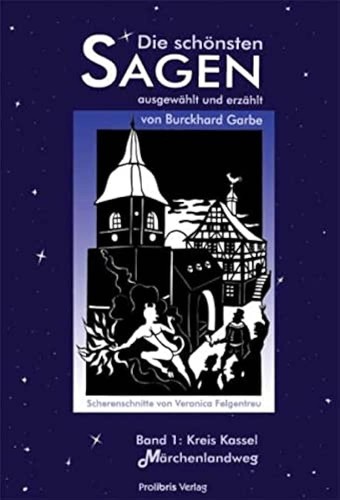 Burkhard Garbe: Die schönsten Sagen. Band 1 - Region Kassel / Märchenlandweg (2001, Prolibris Verlag)