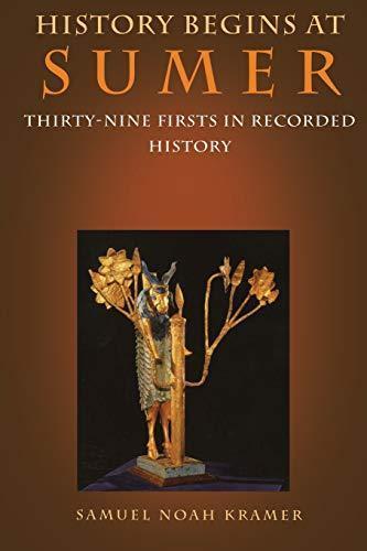 Samuel Noah Kramer: History Begins at Sumer: Thirty-Nine Firsts in Recorded History