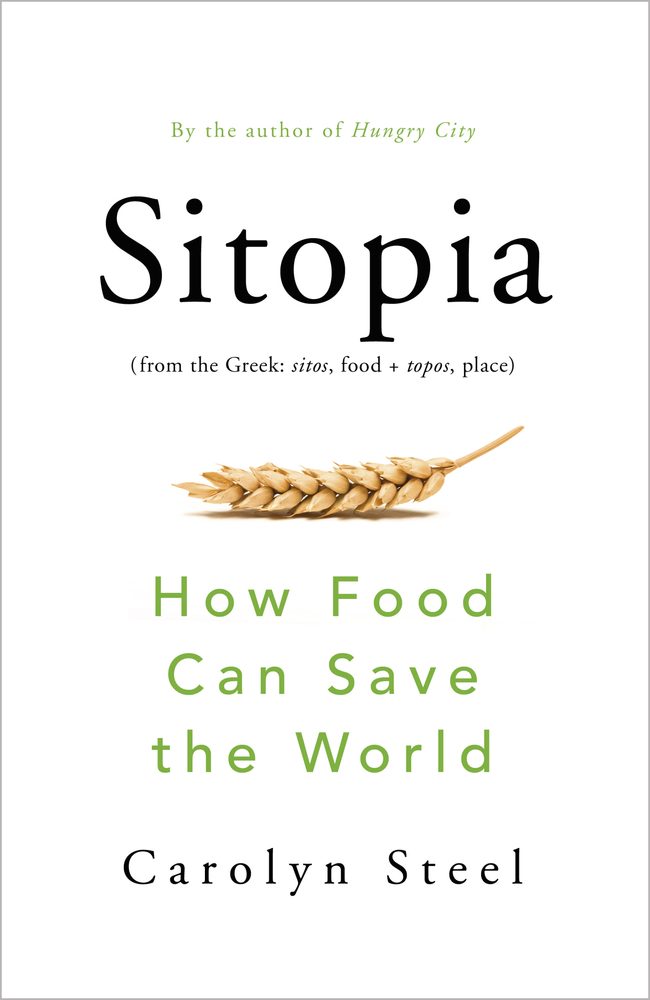 Carolyn Steel: Sitopia (2020, Penguin Random House)