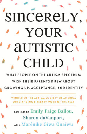 Autistic Women and Nonbinary Network, Emily Paige Ballou, Sharon daVanport, Morénike Giwa Onaiwu: Sincerely, Your Autistic Child (Paperback, 2021, Beacon Press)