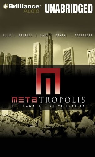 John Scalzi, Elizabeth Bear, Jay Lake, Tobias Buckell, Karl Schroeder: METAtropolis (2009, Brilliance Audio)