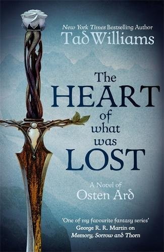 Tad Williams: The Heart of What Was Lost: A Novel of Osten Ard (Memory, Sorrow & Thorn) (2017, Hodder Paperback)