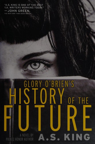 A. S. King: Glory O'Brien's history of the future (2014)