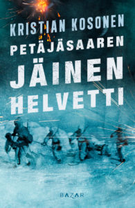 Kristian Kosonen: Petäjäsaaren jäinen helvetti (Hardcover, Finnish language, 2018, Bazar Kustannus Oy)