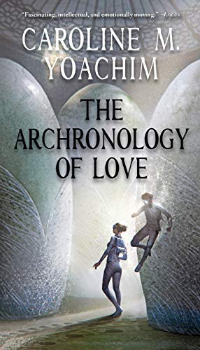 Caroline M Yoachim: The Archronology of Love (Paperback, 2020, Fairwood Press LLC)