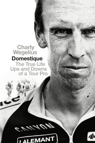 Charly Wegelius: Domestique (Hardcover, Ebury Press, Ebury Publishing)