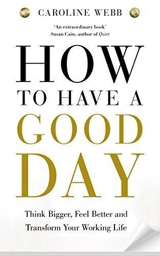 Caroline Webb: How To Have A Good Day (Paperback, 2016, PAN MACMILLAN, imusti)