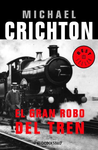 Michael Crichton, Anibal Leal, Francisco Torres Oliver: El gran robo del tren / The Great Train Robbery (Paperback, 2006, Debolsillo)