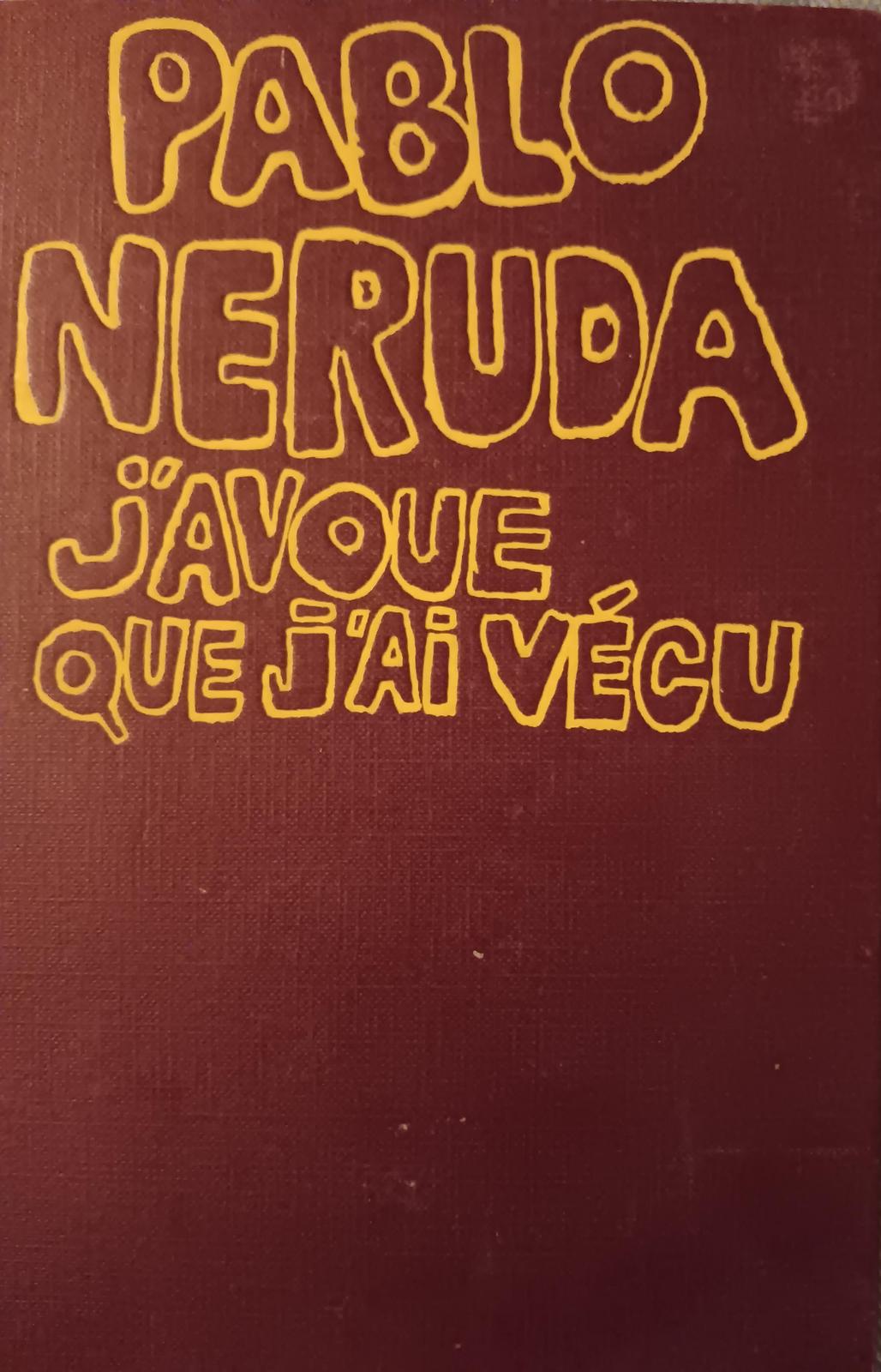 Pablo Neruda: J'avoue que j'ai vécu (French language, 1975, Éditions Gallimard)